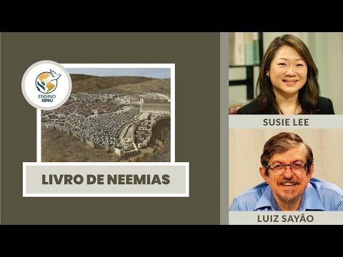 Livro de Neemias – Aula 1: Introdução | Susie Lee & Luiz Sayão | IBNU