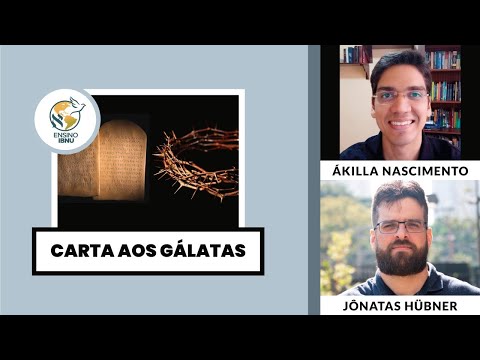 Carta aos Gálatas – Aula 1: Introdução | Ákilla Nascimento & Jônatas Hübner | IBNU