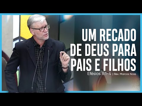 Um recado de Deus para pais e filhos (Efésios 6:1-4) | Rev. Marcos Nass
