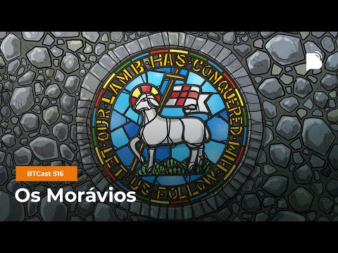 Os Morávios – BTCast 516 [COM IMAGENS DA GRAVAÇÃO]