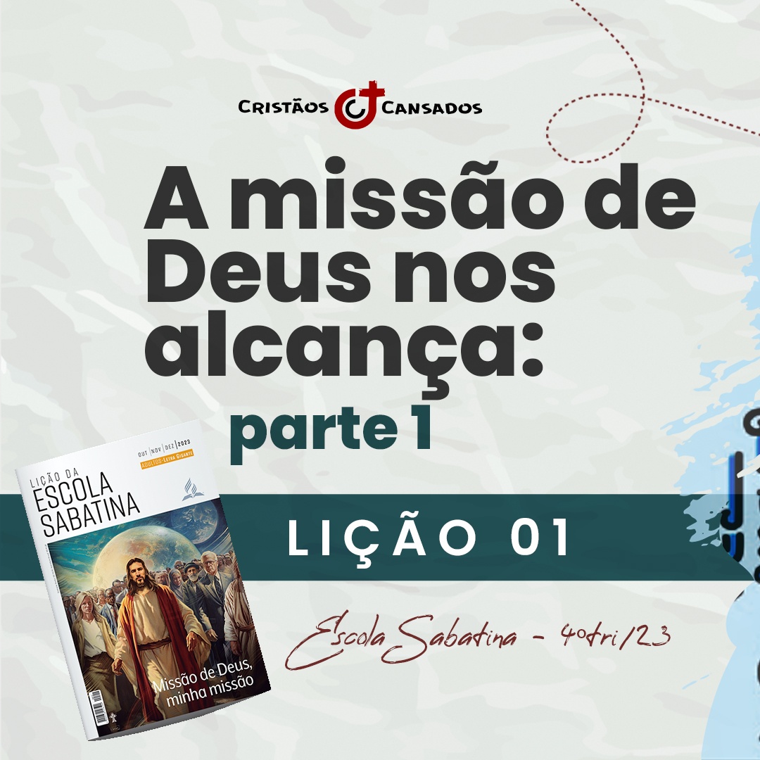 A missão de Deus nos alcança – p1 | Missão de Deus, minha missão – L01 | 4Tri23
