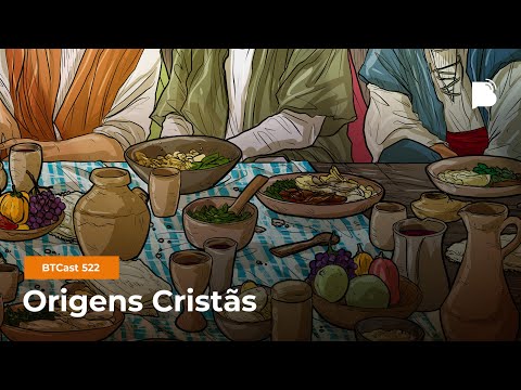 Origens Cristãs – BTCast 522