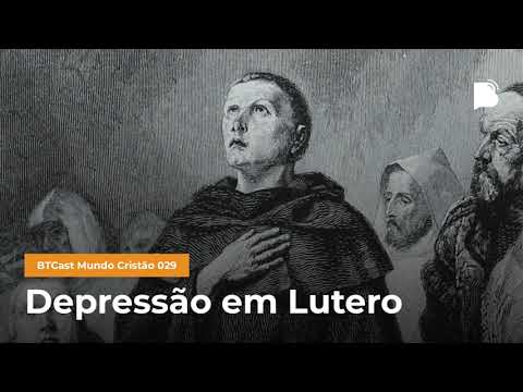 Depressão em Lutero – BTCast MC 029