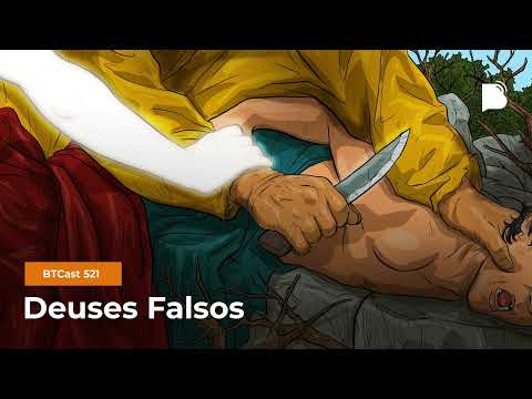 Deuses Falsos – BTCast 521