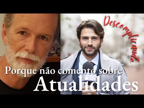 Porque não comento atualidades