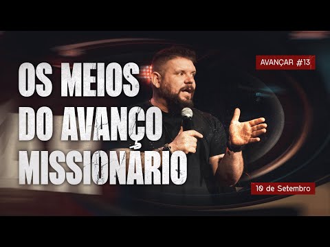 Os Meios do Avanço Missionário | Avançar #13