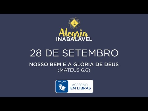 28 de Setembro – Nosso bem é a glória de Deus [LIBRAS]