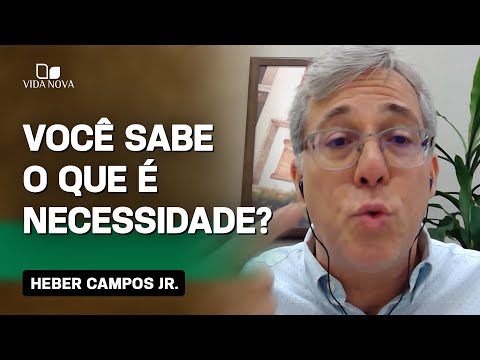 HEBER CAMPOS JR. EXPLICA O QUE REALMENTE É NECESSIDADE