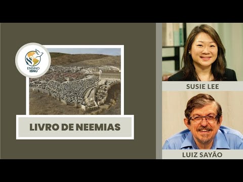 Livro de Neemias – Aula 8: Conclusão | Susie Lee & Luiz Sayão | IBNU