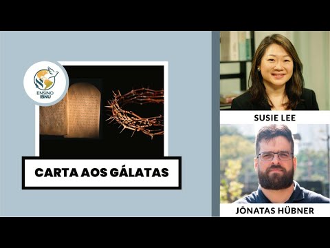 Carta aos Gálatas – Aula 7: Capítulo 5 | Susie Lee & Jônatas Hübner | IBNU