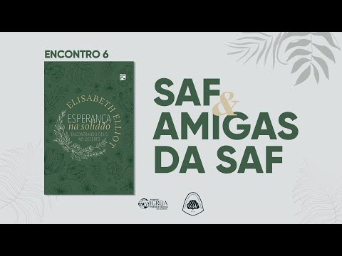 # 06 SAF & Amigas da SAF – Livro: "Esperança na solidão – Encontrando Deus no deserto"