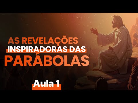As Revelações inspiradoras das Parábolas  | Aula 1