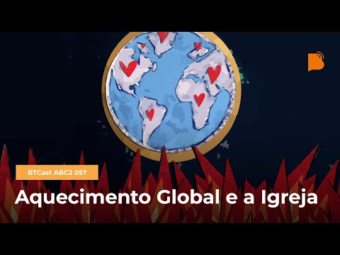 Aquecimento Global e a Igreja – BTCast ABC2 057