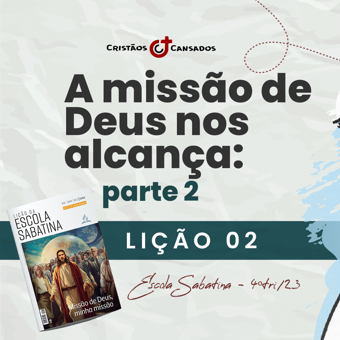 A missão de Deus nos alcança – p2 | Missão de Deus, minha missão – L02 | 4Tri23