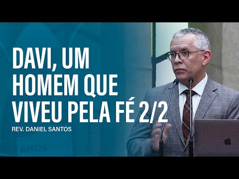 Davi, um homem que viveu pela fé (parte 02) | Rev. Daniel Santos