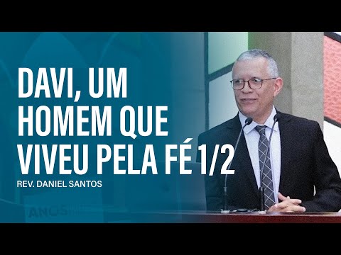 Davi, um homem que viveu pela fé (parte 01) | Rev. Daniel Santos
