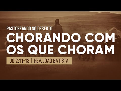 Chorando com os que choram | Devocional com Rev. João Batista