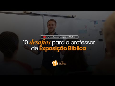 10 desafios para o docente em Exposição Bíblica