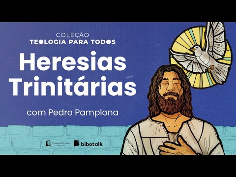 Heresias trinitárias – com Pedro Pamplona