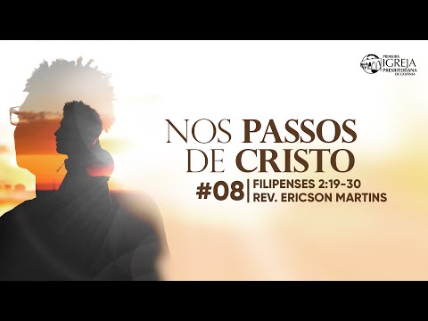 # 08 Nos passos de Cristo (Filipenses 2:19-30) | Rev. Ericson Martins