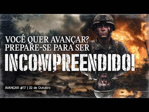 Você quer avançar? Prepare-se para ser Incompreendido! | Avançar #17