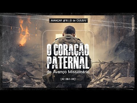 O Coração Paternal do Avanço Missionário | Avançar #16