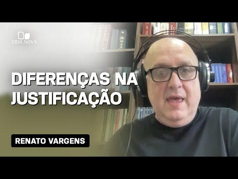 DIFERENÇAS DA VISÃO CATÓLICA E PROTESTANTE QUANTO À JUSTIFICAÇÃO