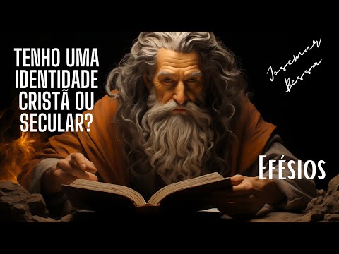Efésios | 02 |  Tenho uma Identidade Cristã ou Secular? | Josemar Bessa