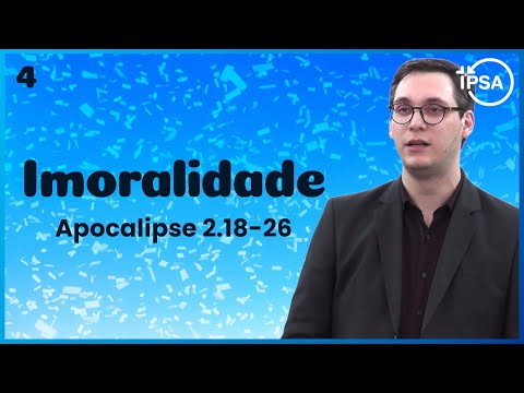 4. Vitória Sobre a Imoralidade (Apocalipse 2.18-26) – Pr. Geimar de Lima