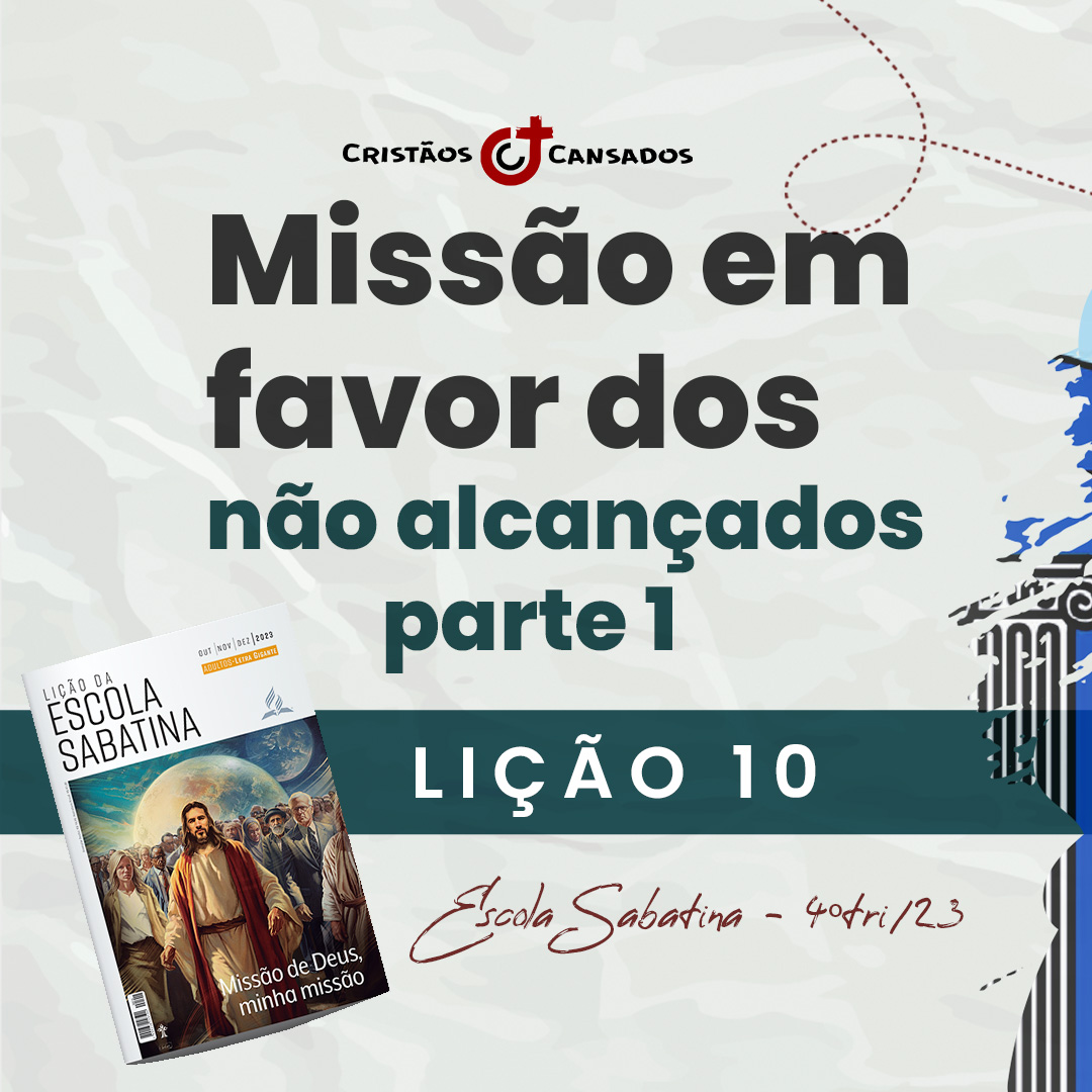 Missão em favor dos não alcançados: parte 1 | Missão de Deus, minha missão – L10 | 4Tri23