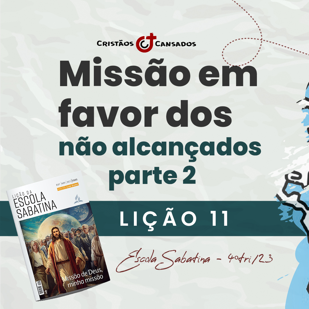 Missão em favor dos não alcançados: parte 2 | Missão de Deus, minha missão – L11 | 4Tri23