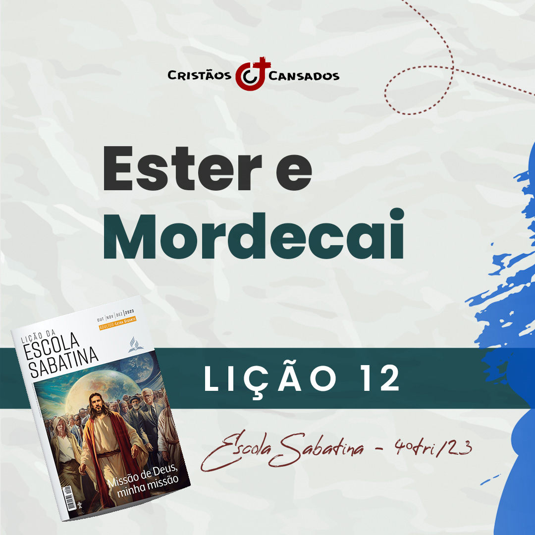 Ester e Mordecai | Missão de Deus, minha missão – L12 | 4Tri23