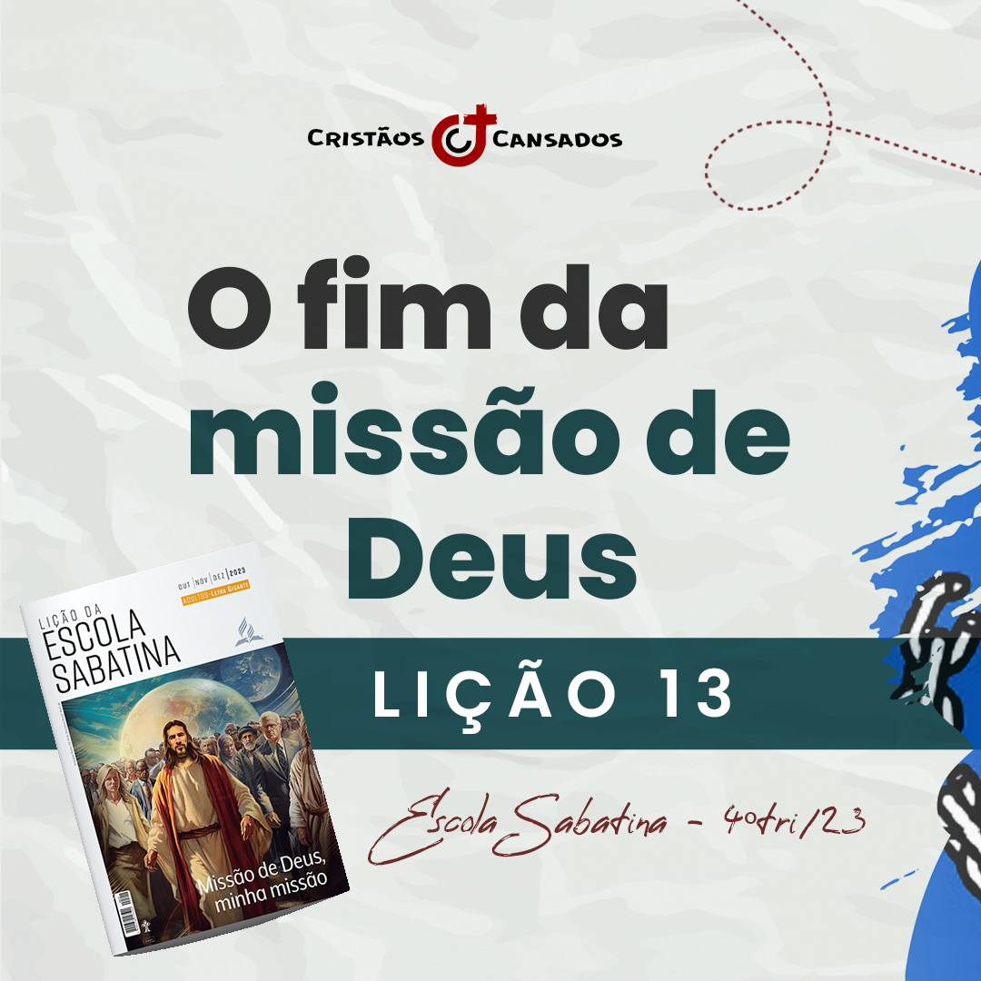 O fim da missão de Deus | Missão de Deus, minha missão – L13 | 4Tri23