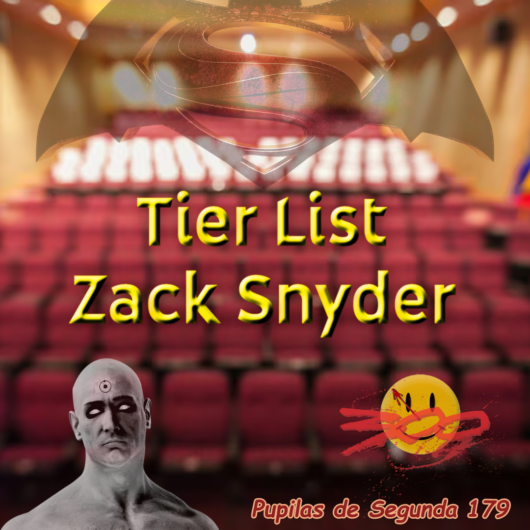 Pupilas de Segunda 179 – Tier List: Zack Snyder