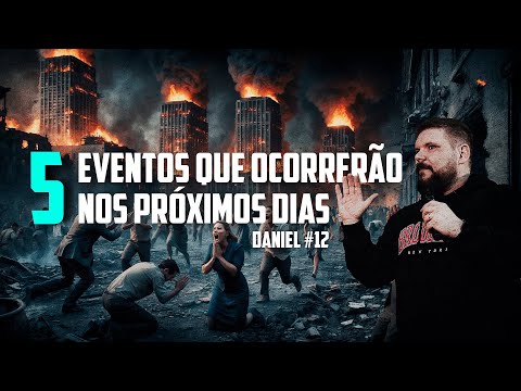 5 Eventos que Ocorrerão nos Próximos Dias | Sermão em Daniel #12