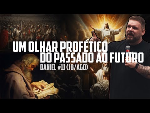 Um olhar profético do passado ao futuro | Sermão em Daniel #11