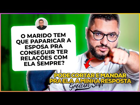 MARIDO TEM QUE PAPARICAR A MULHER? ROMANTIZAR DEMÔNIO? SE AFASTAR DE FAMILIAR TÓXICO?