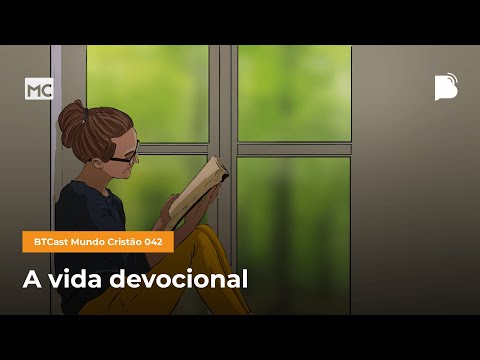 A vida devocional – BTCast MC 042