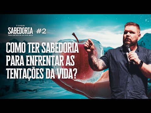 Como Ter Sabedoria para Enfrentar as Tentações da Vida? | Série de Sermões em Tiago #2
