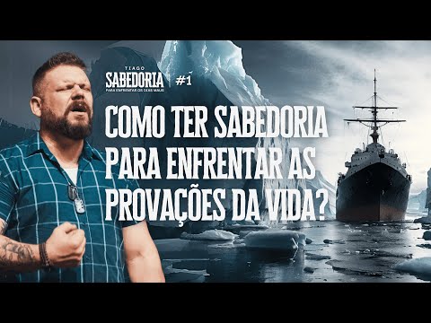 Como ter SABEDORIA para enfrentar as provações da vida? | Tiago #1