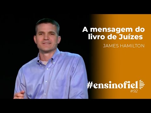 A mensagem do livro de Juízes – James Hamilton (#EnsinoFiel Ep.92)