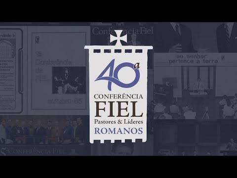 Romanos – 40ª Conferência Fiel Pastores e Líderes 2024