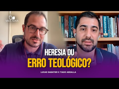 QUAL A DIFERENÇA ENTRE HERESIA E ERRO TEOLÓGICO? – LUCAS SABATIER E TIAGO ABDALLA