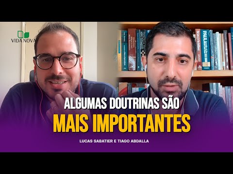 A DOUTRINA CALVINISTA É CENTRAL PARA A FÉ CRISTÃ? – LUCAS SABATIER E TIAGO ABDALLA
