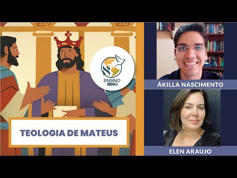 Aula 4 – Teologia de Mateus | O Evangelho desafia o fluxo do tempo | Ákilla N. & Elen Araújo | IBNU
