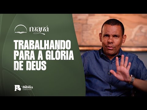 Trabalhando para a glória de Deus | Devocional Maná com Rodrigo Silva