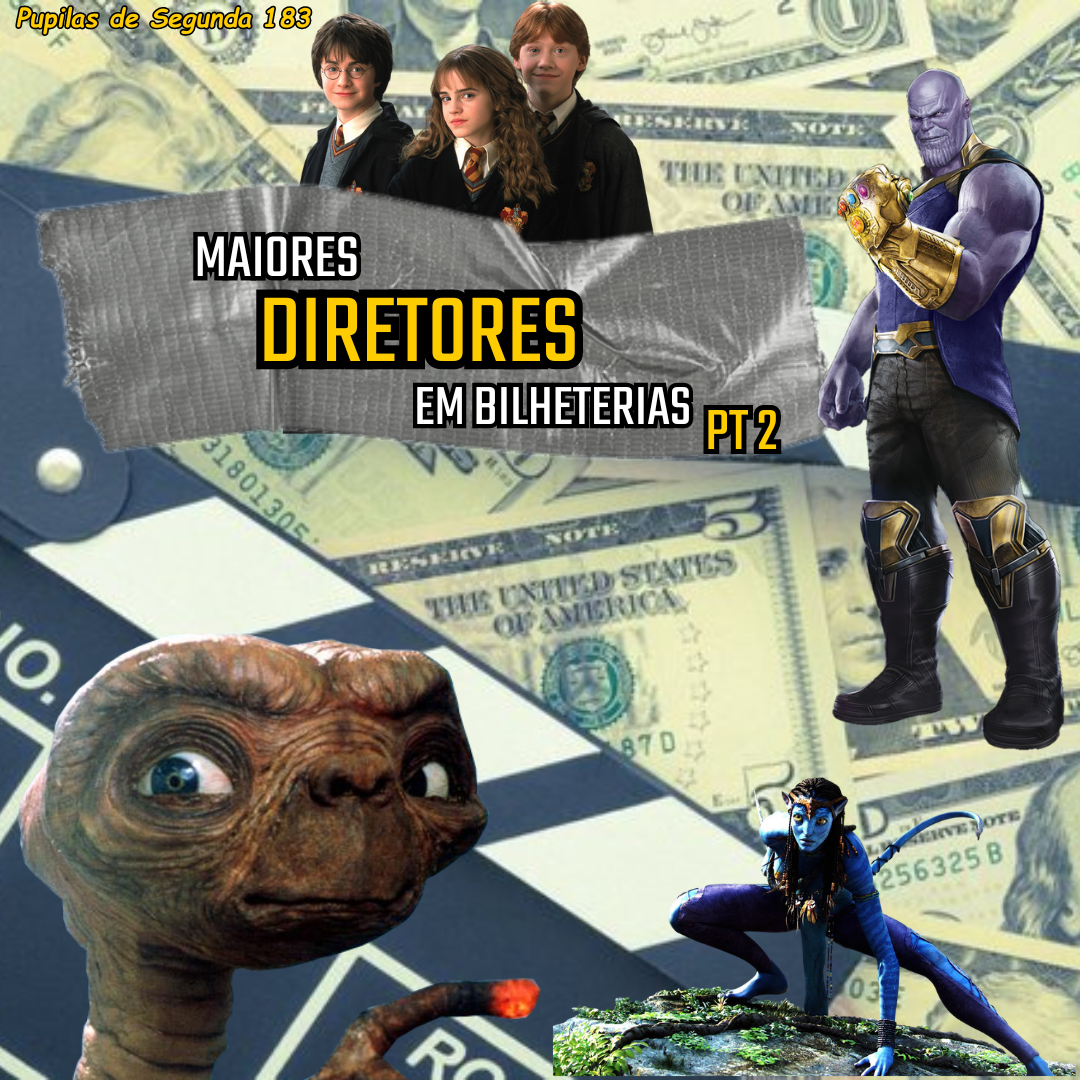 Pupilas de Segunda 183 – Maiores Diretores em Bilheteria, Pt2