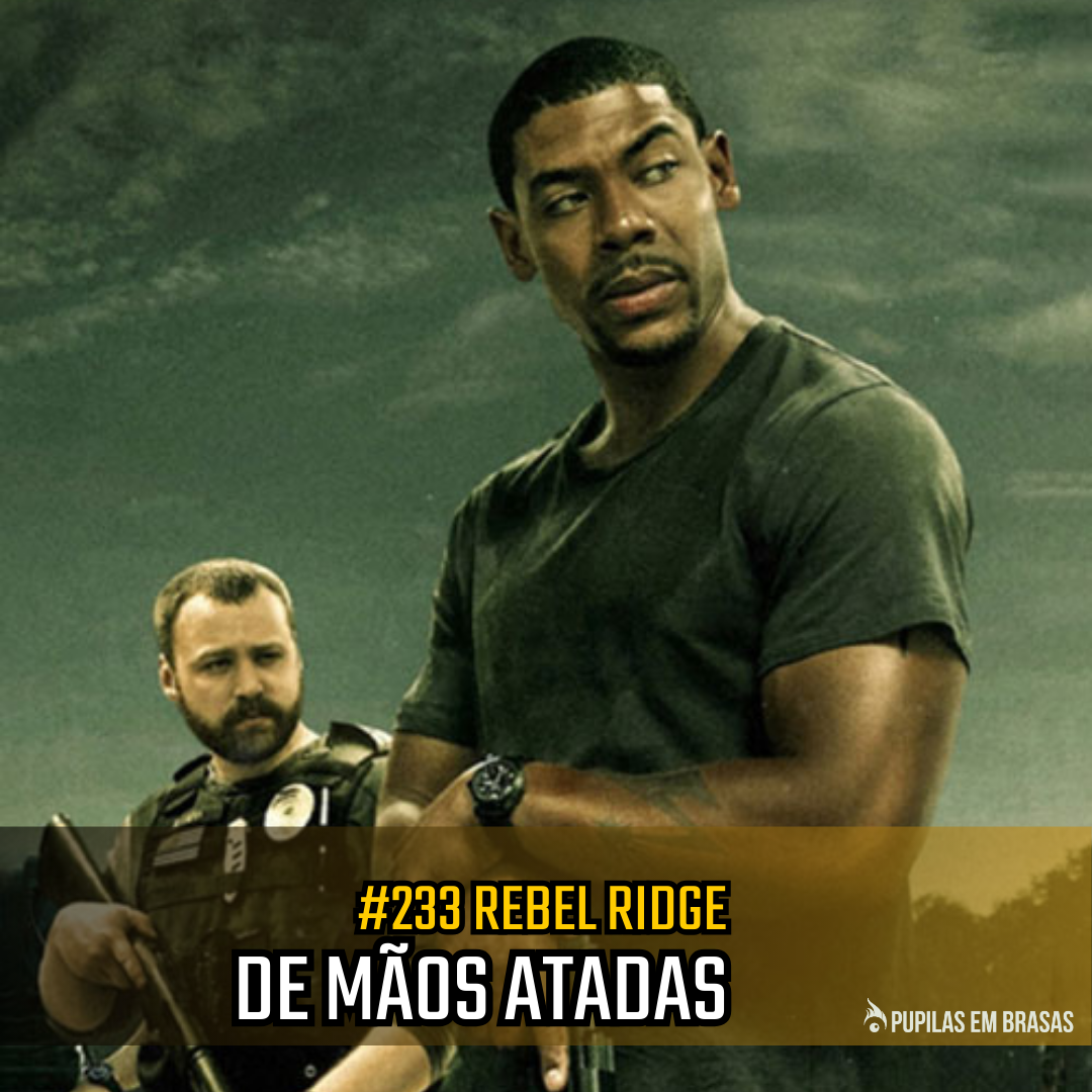 Pupilas em Brasas 233 – Rebel Ridge: De Mãos Atadas
