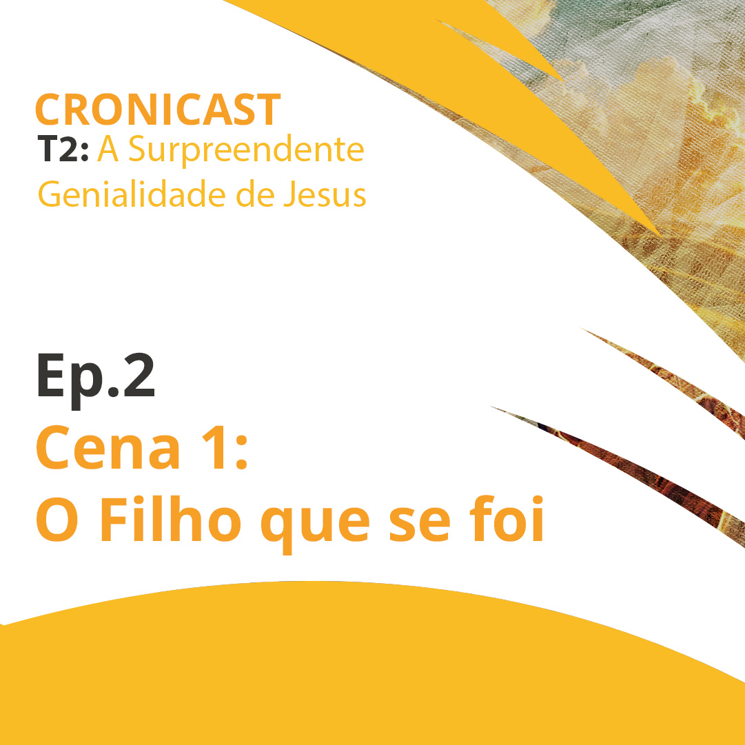 Cena 1 – O Filho que se foi | A Surpreendente  Genialidade de Jesus – Ep.02 | Crônicast