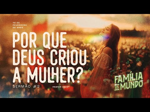 Por que Deus criou a mulher? | Família VS Mundo #2